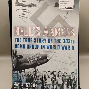 Hell's Angels The True Story of the 303rd Bomb Group in WWII by Jay A Stout 2016